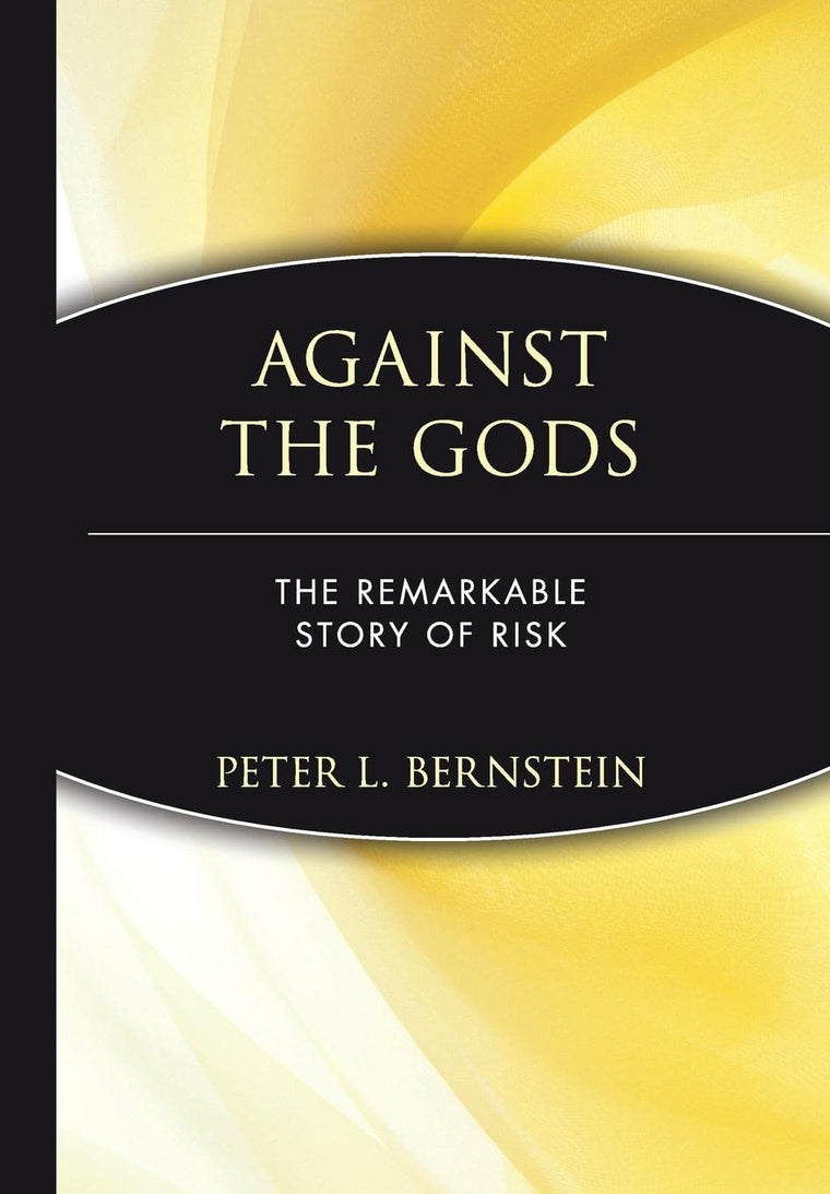 Against the Gods: The Remarkable Story of Risk by Bernstein,