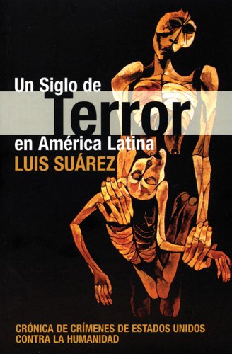 Un Siglo de Terror en América Latina: Crónica de crímines de Estados Unidos contra la humanidad (Ocean Sur) (Spanish Edition)