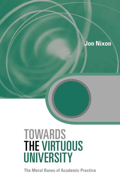 Towards the Virtuous University (Key Issues in Higher Education)