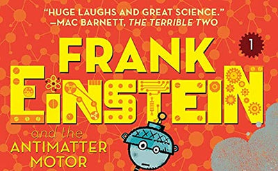 Frank Einstein and the Antimatter Motor (Frank Einstein series #1): Book One