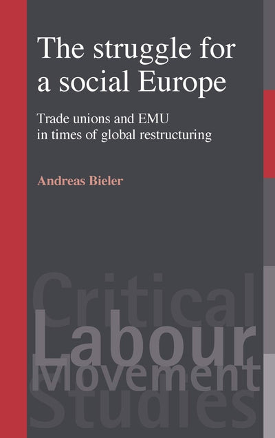 The struggle for a social Europe: Trade unions and EMU in times of global restructuring (Critical Labour Movement Studies)