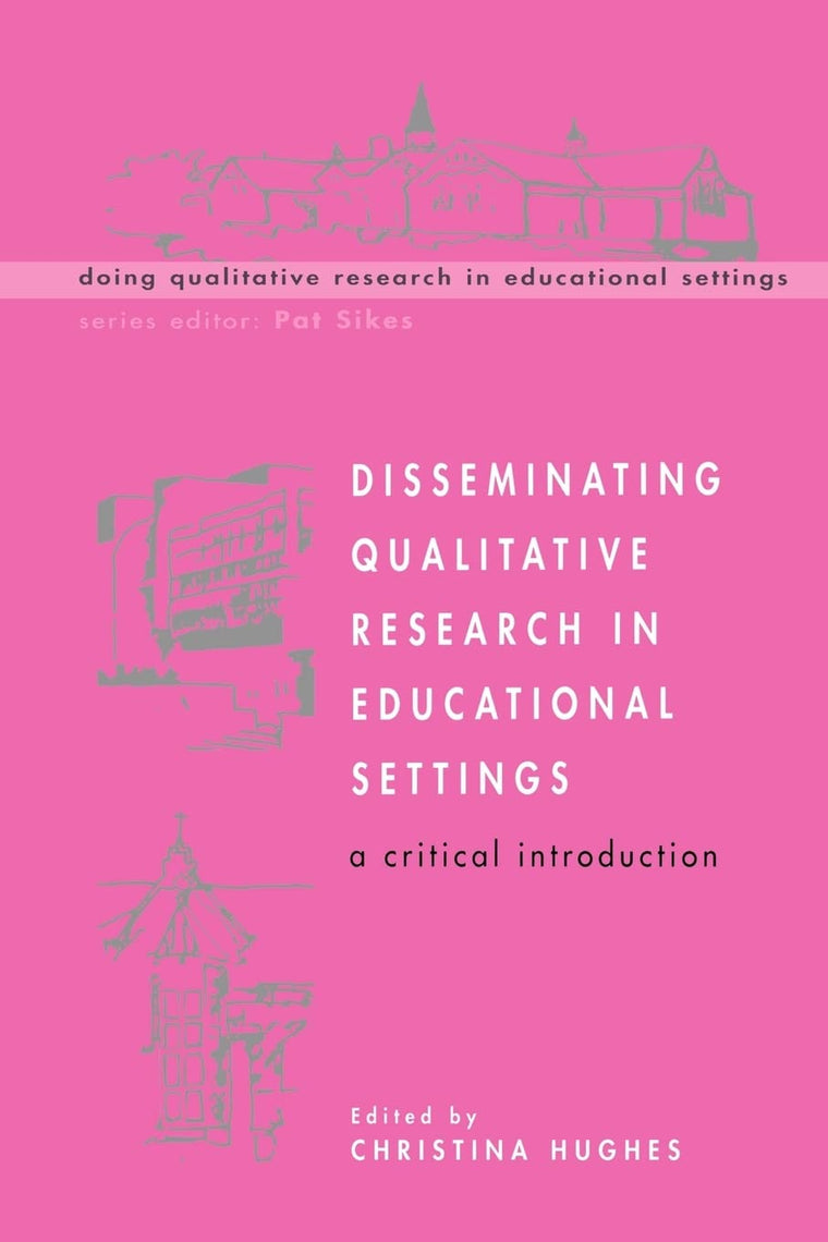 Disseminating Qualitative Research in Educational Settings (Doing Qualitative Research in Educational Settings)