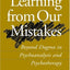 Learning from Our Mistakes: Beyond Dogma in Psychoanalysis and Psychotherapy