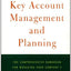 Key Account Management and Planning: The Comprehensive Handbook for Managing Your Company's Most Important Strategic Asset