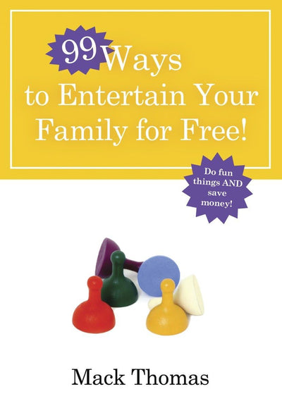 99 Ways to Entertain Your Family for Free!: Do Fun Things and Save Money!
