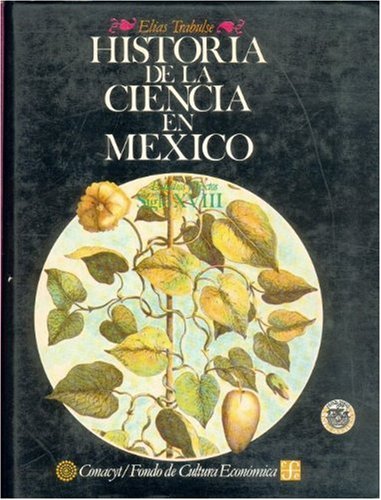 Historia de la ciencia en México : estudios y textos, siglo XVIII (Spanish Edition)