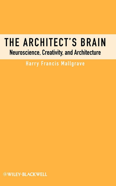 The Architect's Brain: Neuroscience, Creativity, and Architecture