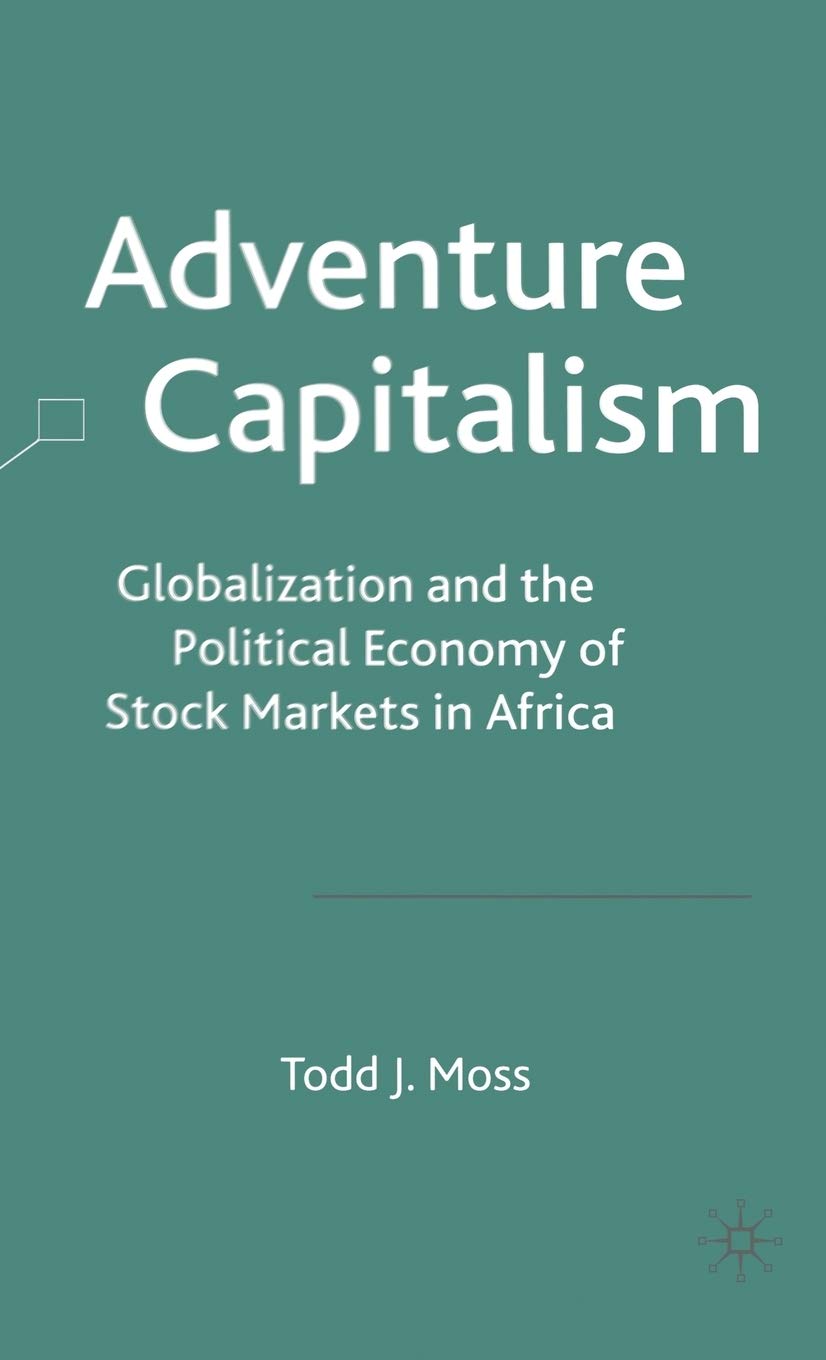 Adventure Capitalism: Globalization and the Political Economy of Stock Markets in Africa