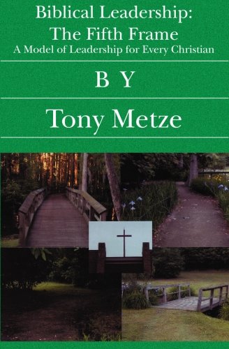 Biblical Leadership: The Fifth Frame: A Model of Leadership for Every Christian