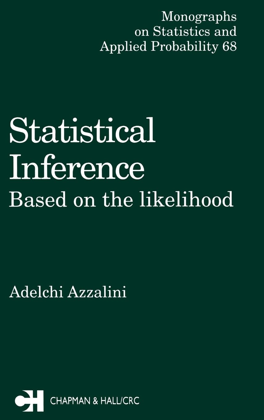 Statistical Inference Based on the likelihood: Based on the likelihood (Chapman & Hall/CRC Monographs on Statistics and Applied Probability)