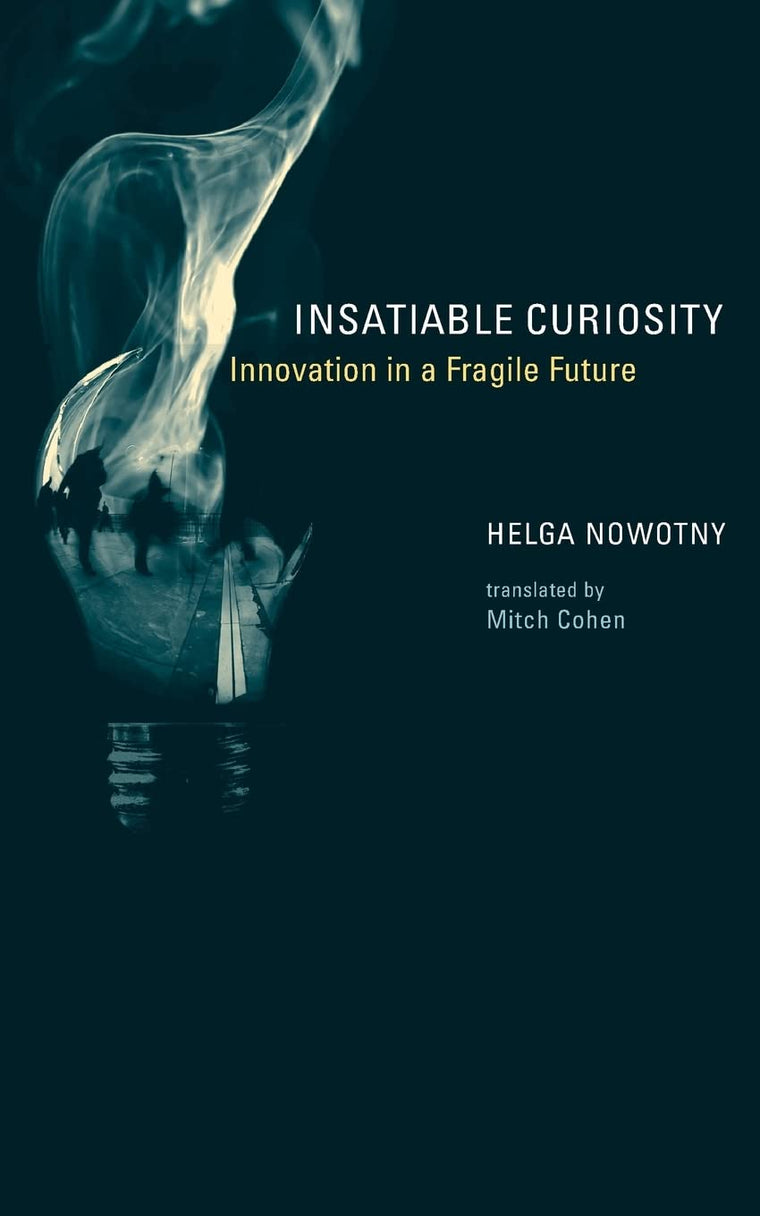 Insatiable Curiosity: Innovation in a Fragile Future (Inside Technology)