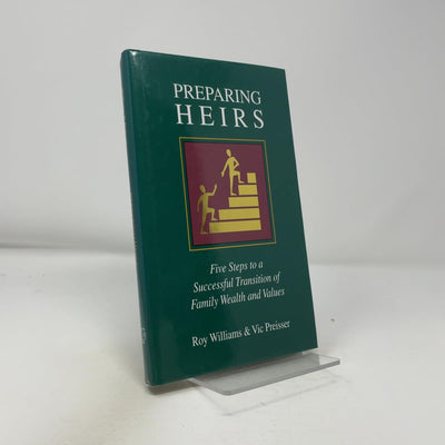 Preparing Heirs: Five Steps to a Successful Transition of Family Wealth and Values