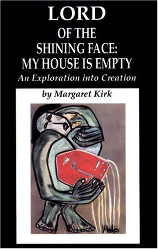 Lord of the Shining Face: My House Is Empty: An Exploration into Creation