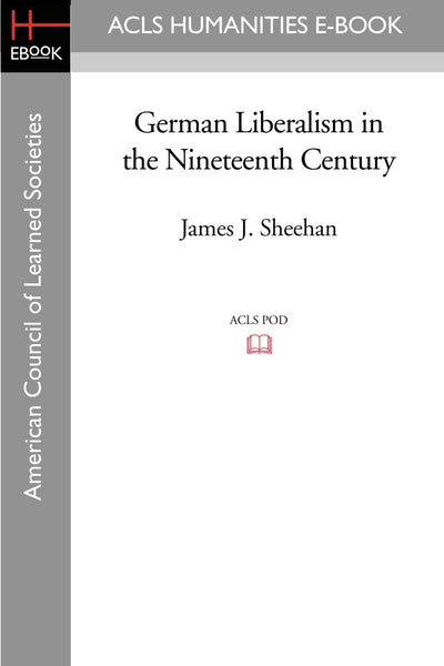 German Liberalism in the Nineteenth Century (American Council of Learned Societies)