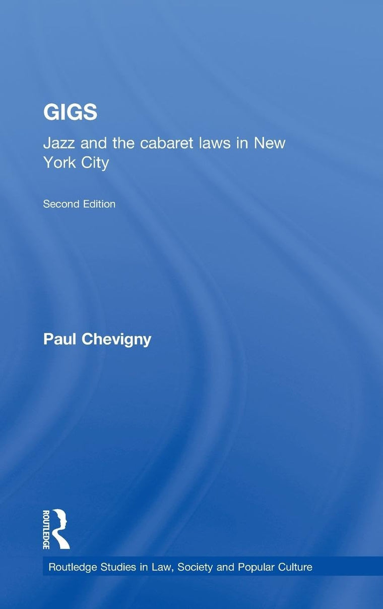 Gigs: Jazz and the Cabaret Laws in New York City (Routledge Studies in Law, Society and Popular Culture)