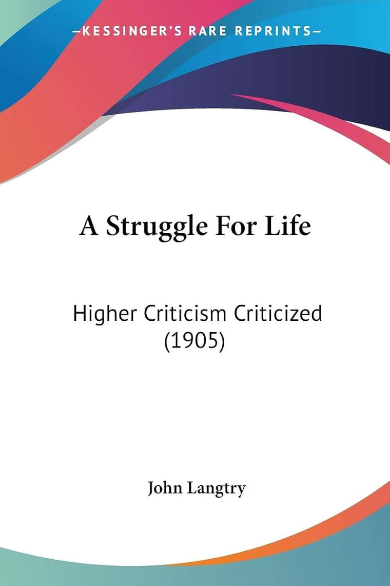 A Struggle For Life: Higher Criticism Criticized (1905)