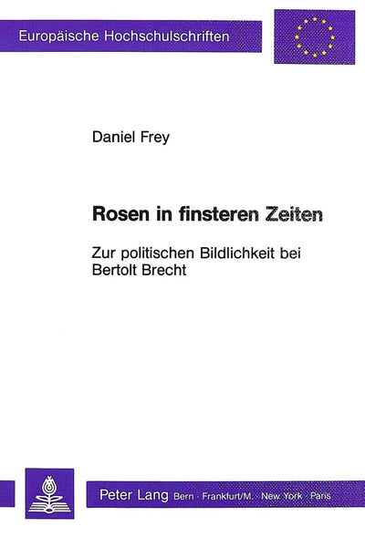 Rosen in finsteren Zeiten - Zur politischen Bildlichkeit bei Bertolt Brecht (Europische Hochschulschriften / European University Studies / Publications Universitaires Européennes) (German Edition)