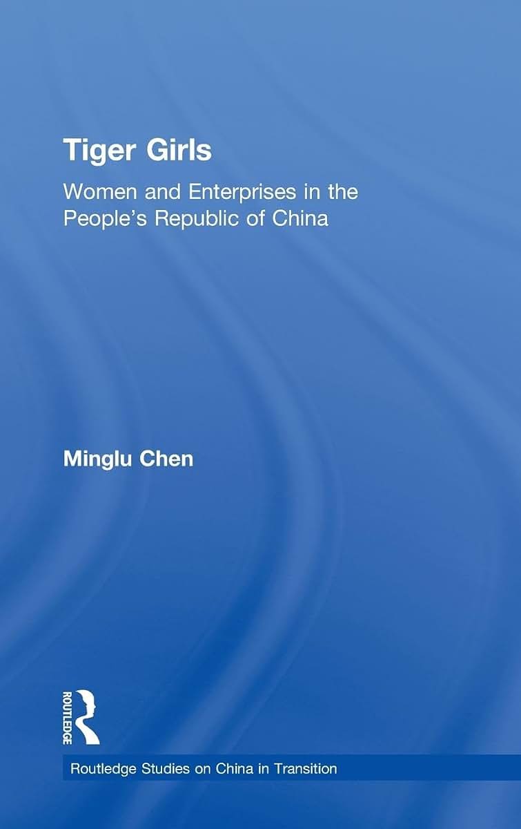 Tiger Girls: Women and Enterprise in the People's Republic of China (Routledge Studies on China in Transition)
