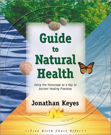 Guide to Natural Health: Using the Horoscope as a Key to Ancient Healing Practices