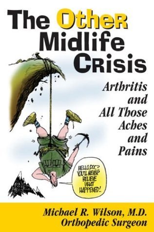 The Other Midlife Crisis: Arthritis and Those Other Aches and Pains