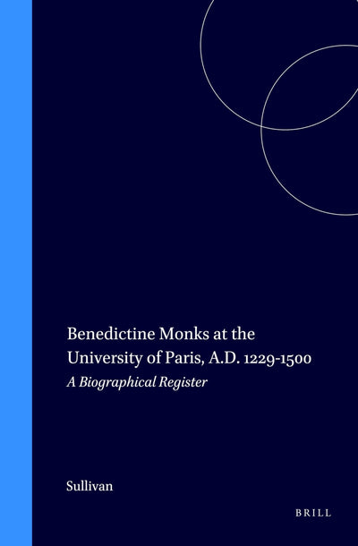 Benedictine Monks at the University of Paris A.D. 1229-1500: A Biographical Register (Education and Society in the Middle Ages and Renaissance, Vol)