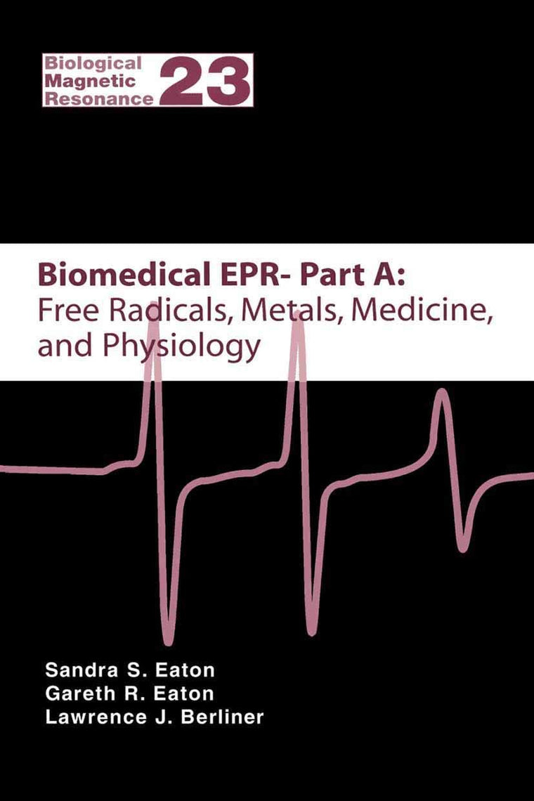 Biomedical EPR - Part A: Free Radicals, Metals, Medicine and Physiology (Biological Magnetic Resonance, 23)