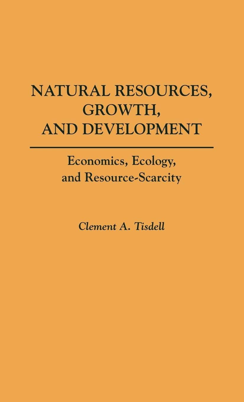 Natural Resources, Growth, and Development: Economics, Ecology and Resource-Scarcity