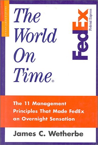 The World on Time: The 11 Management Principles That Made Fedex an Overnight Sensation