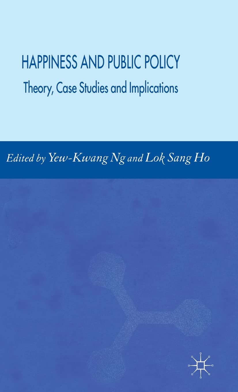 Happiness and Public Policy: Theory, Case Studies and Implications