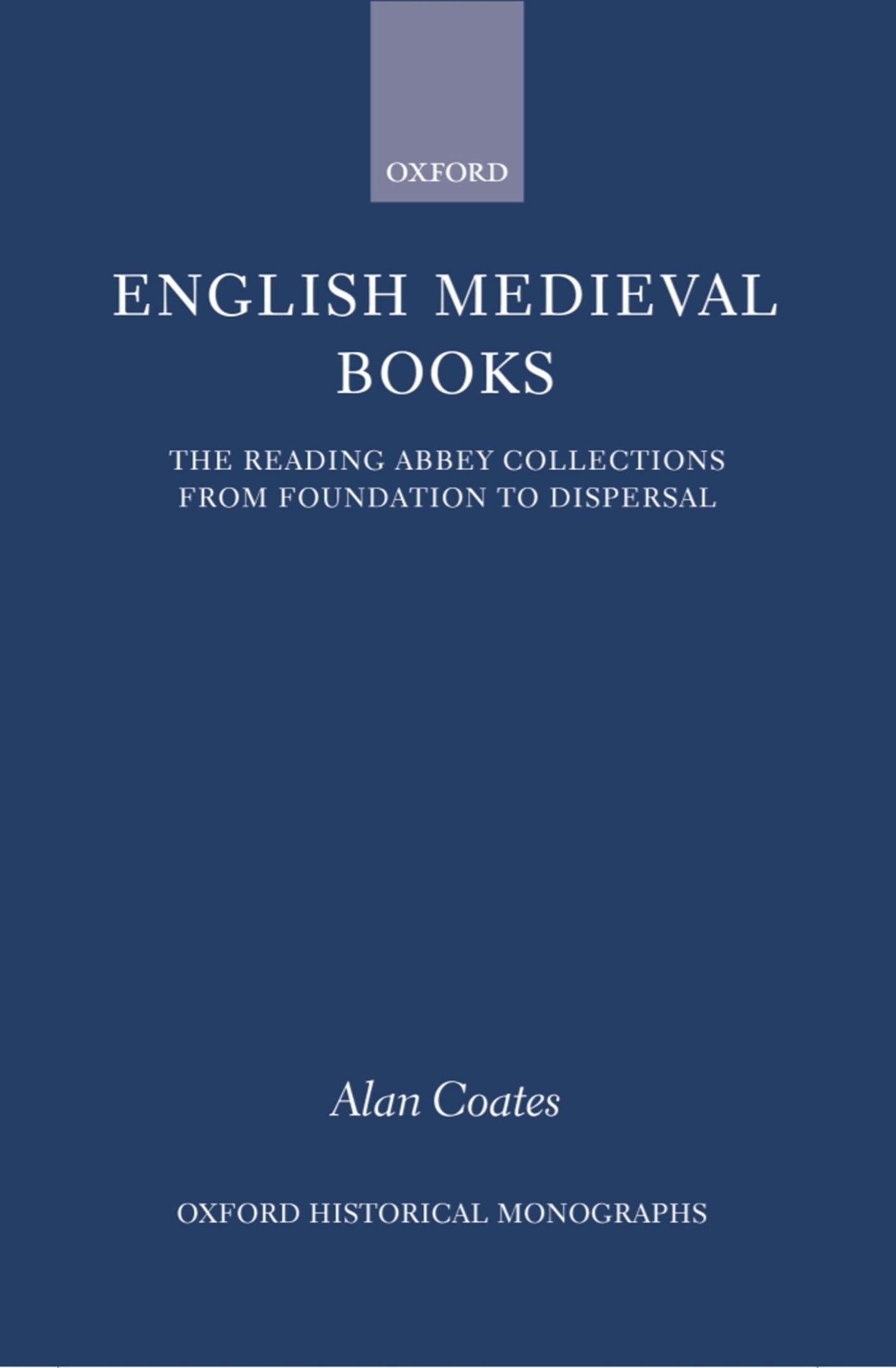 English Medieval Books: The Reading Abbey Collections from Foundation to Dispersal (Oxford Historical Monographs)