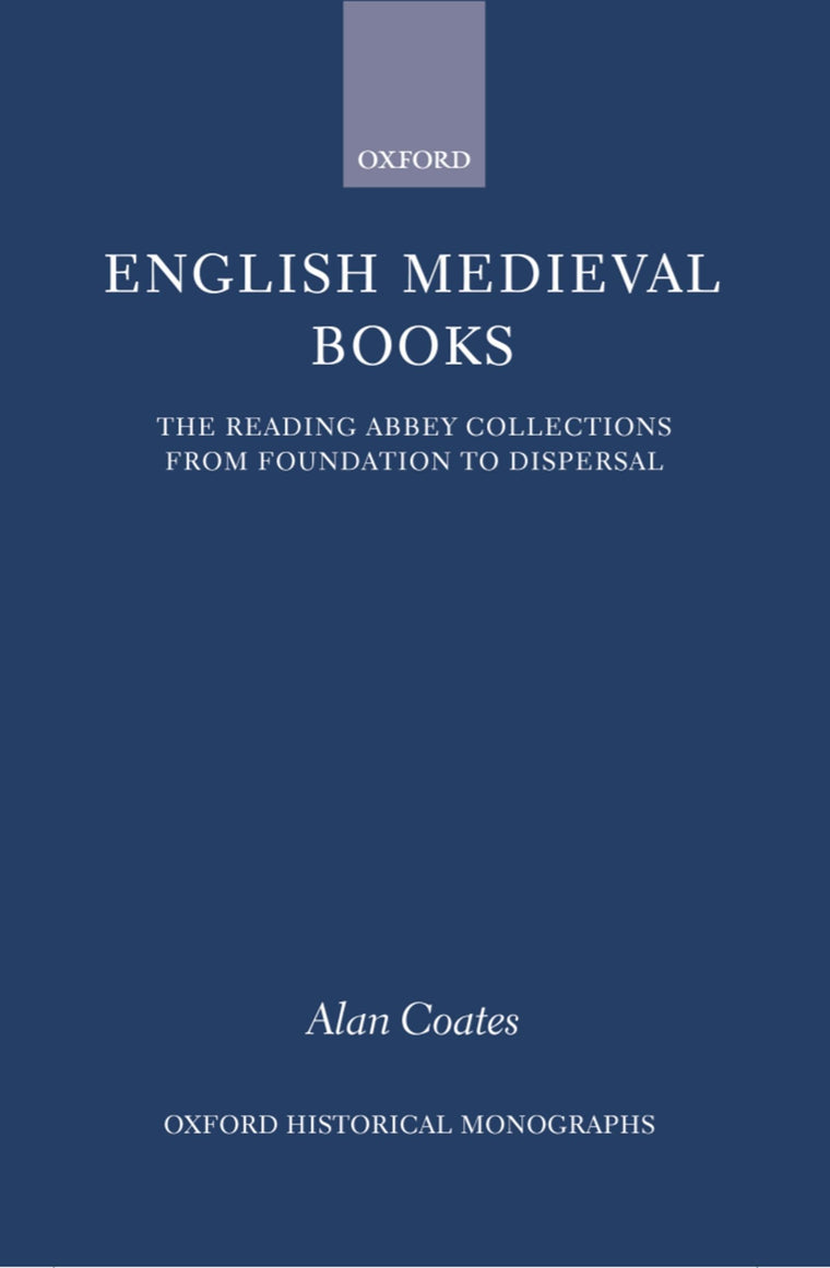 English Medieval Books: The Reading Abbey Collections from Foundation to Dispersal (Oxford Historical Monographs)