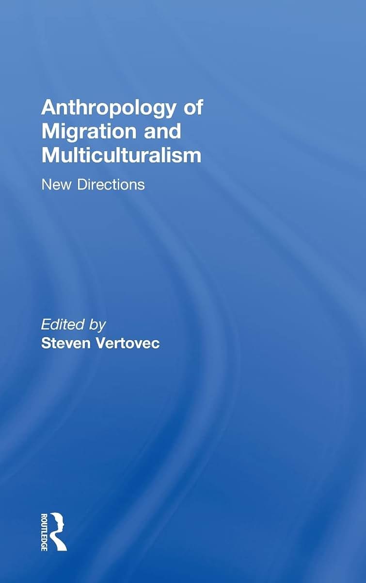 Anthropology of Migration and Multiculturalism: New Directions (Ethnic and Racial Studies)