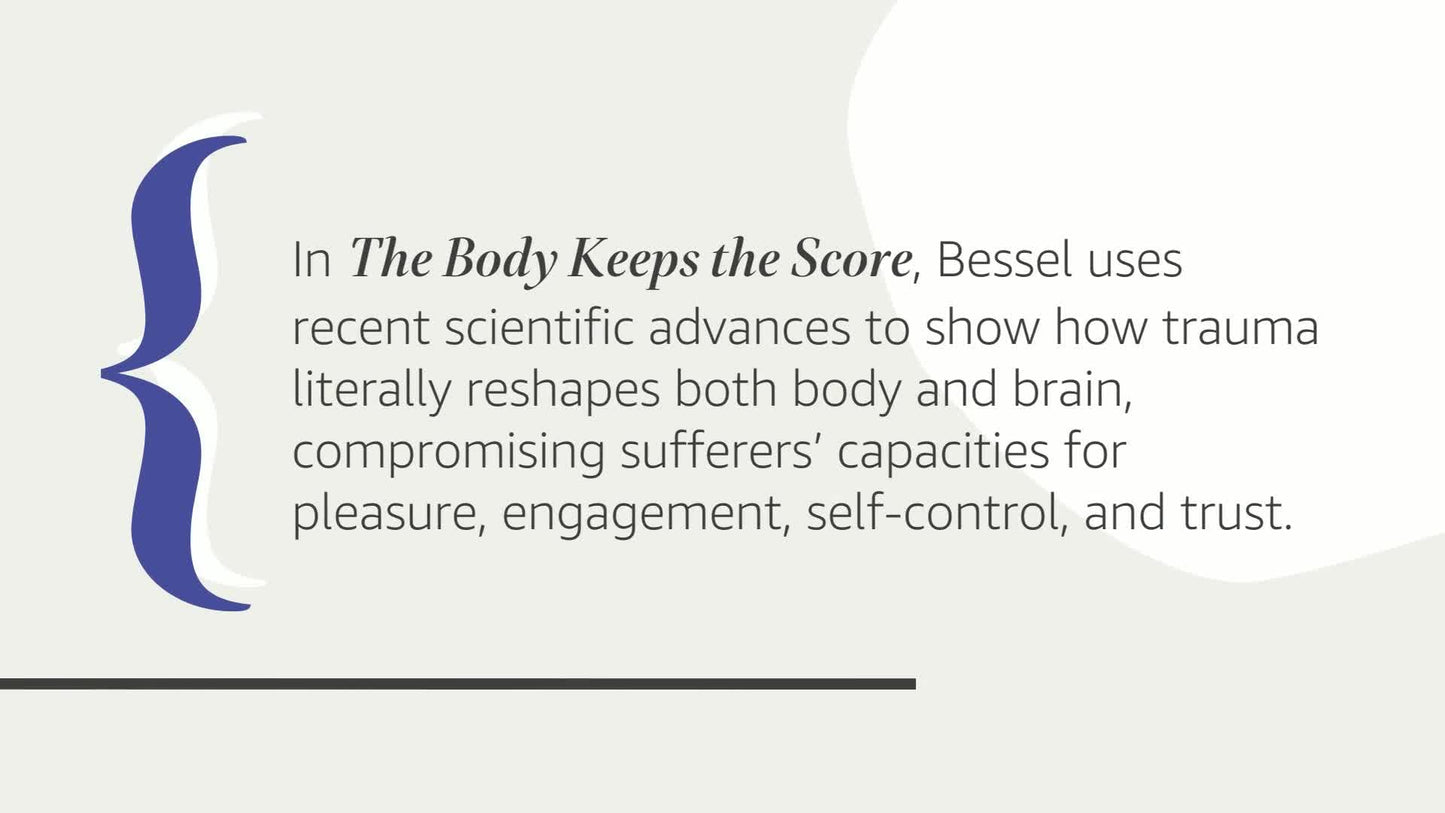 The Body Keeps the Score: Brain, Mind, and Body in the Healing of Trauma