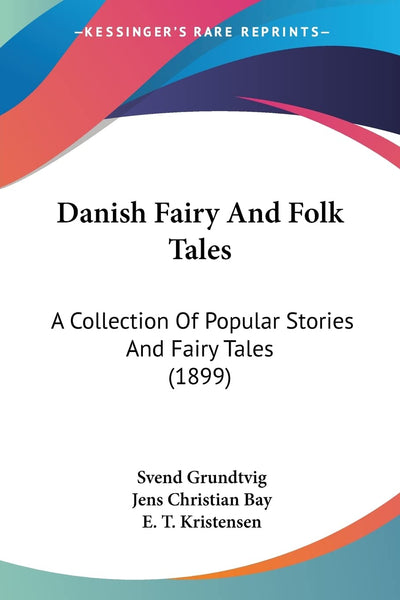 Danish Fairy And Folk Tales: A Collection Of Popular Stories And Fairy Tales (1899)
