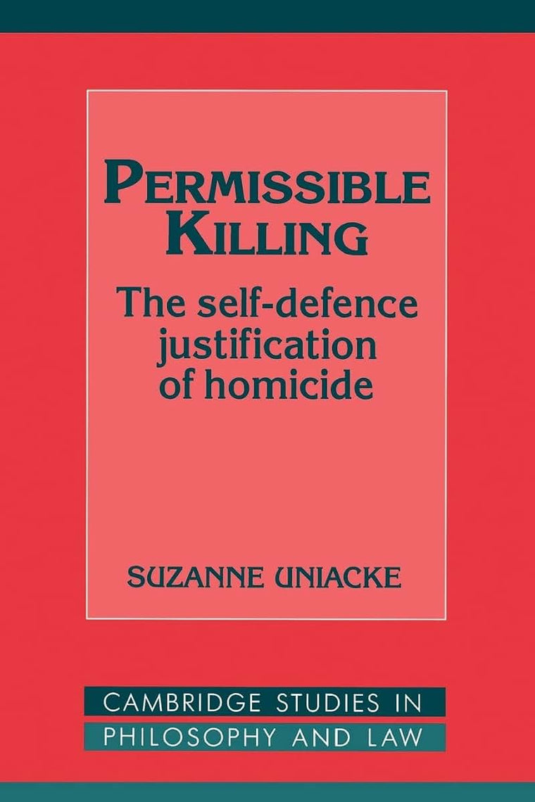 Permissible Killing: The Self-Defence Justification of Homicide (Cambridge Studies in Philosophy and Law)