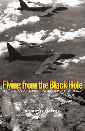 Flying from the Black Hole: The B-52 Navigator-bombardiers of Vietnam