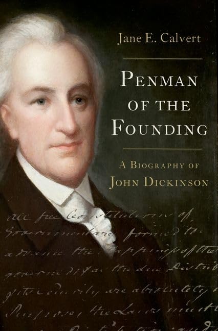 Penman of the Founding: A Biography of John Dickinson by Cal