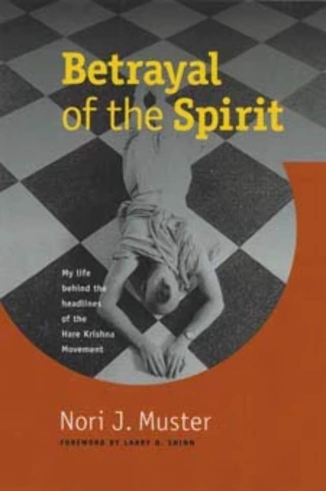 Betrayal of the Spirit: My Life behind the Headlines of the Hare Krishna Movement