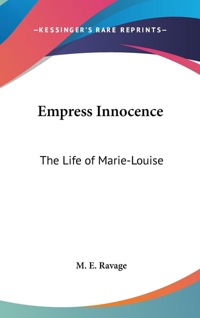 Empress Innocence: The Life of Marie-Louise