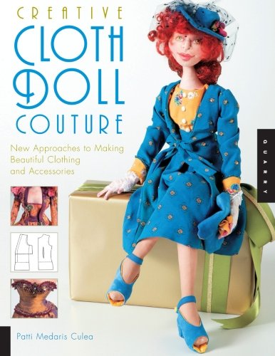 Creative Cloth Doll Couture: New Approaches to Making Beautiful Dolls