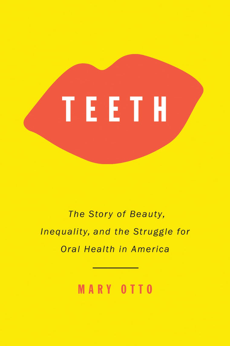 Teeth: The Story of Beauty, Inequality, and the Struggle for