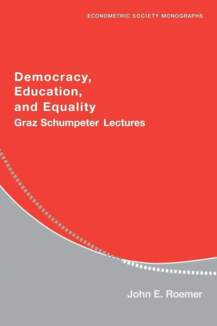 Democracy, Education, and Equality: Graz-Schumpeter Lectures (Econometric Society Monographs, Series Number 40)