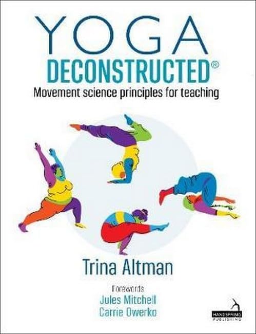 Yoga Deconstructed: Movement Science Principles for Teaching
