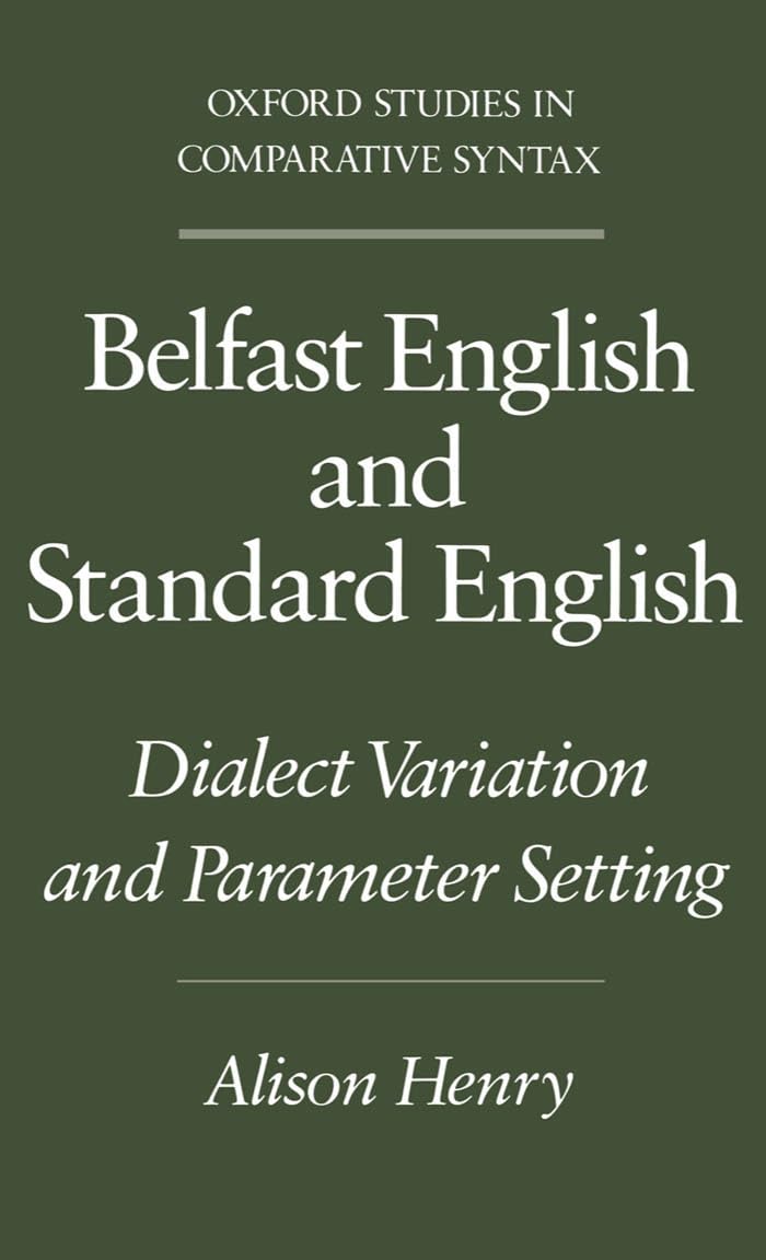 Belfast English and Standard English: Dialect Variation and Parameter Setting (Oxford Studies in Comparative Syntax)