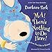 Ma! There's Nothing to Do Here!: A Word from Your Baby-in-Waiting
