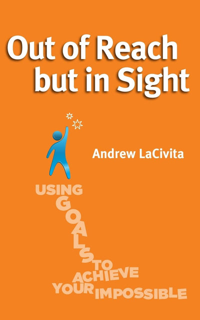 Out of Reach but in Sight: Using Goals to Achieve Your Impossible