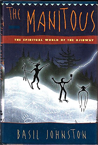 The Manitous: The Spiritual World of the Ojibway