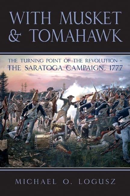 With Musket and Tomahawk: Volume I - The Saratoga Campaign and the Wilderness War of 1777