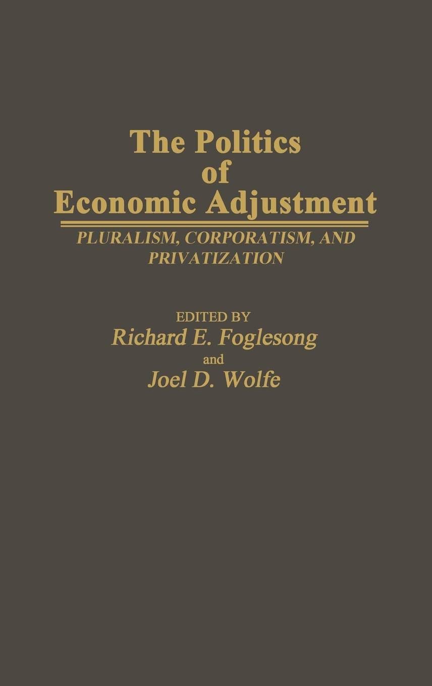 The Politics of Economic Adjustment: Pluralism, Corporatism, and Privatization (Contributions in Political Science)