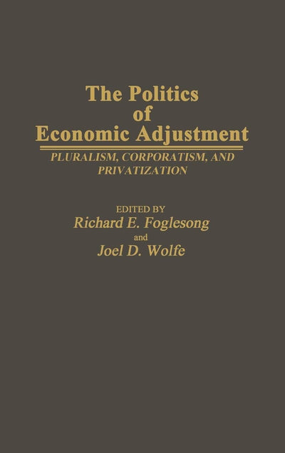 The Politics of Economic Adjustment: Pluralism, Corporatism, and Privatization (Contributions in Political Science)